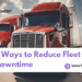 5 Strategies to Minimize Unscheduled Fleet Downtime